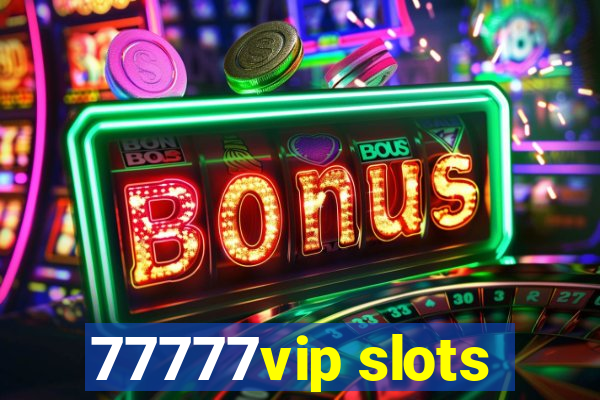 77777vip slots